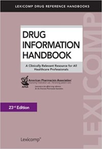 Drug information handbook : A clinically relevant resource for all healthcare professionals 23rd ed.