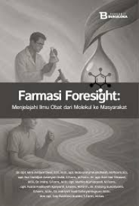 Image of Farmasi Foresight : Menjelajahi Ilmu Obat Dari Molekul Ke Masyarakat