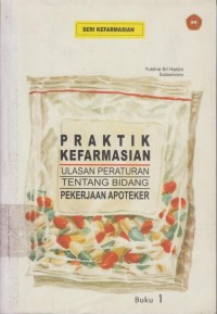 Praktik Kefarmasian:Ulasan Peraturan Tentang Bidang Pekerjaan Apoteker Buku 1