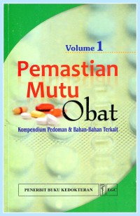 Pemastian Mutu Obat: Kompendium Pedoman & Bahan-bahan terkait Volume 1