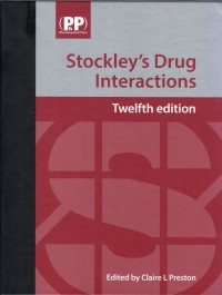 Stockley's drug interactions: a source book of interactions, their mechanisms, clinical importance, and management 12th ed.