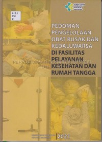 Pedoman Pengelolaan Obat Rusak dan Kadaluarsa di Fasilitas Pelayanan Kesehatan dan Rumah Tangga