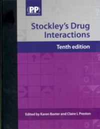Stockley's drug interactions: a source book of interactions, their mechanisms, clinical importance, and management 10th Edition