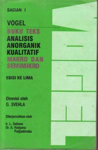 Vogel : Buku Teks Analisis Anorganik Kualitatif Makro dan Semi Mikro Bagian I